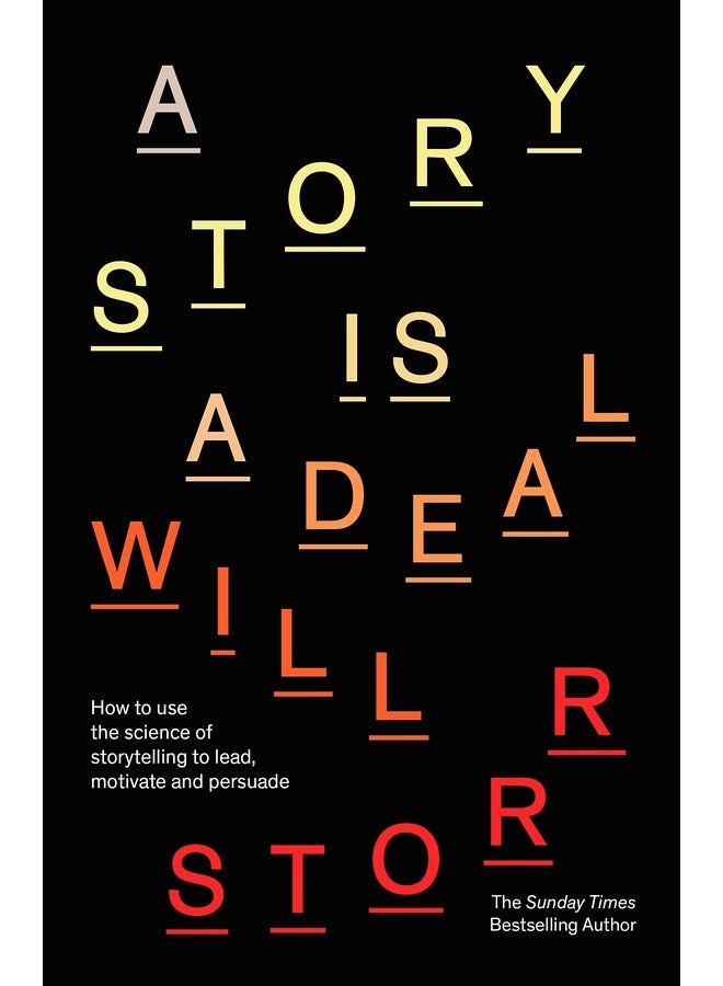 A Story is a Deal: How to use the science of storytelling to lead, motivate and persuade